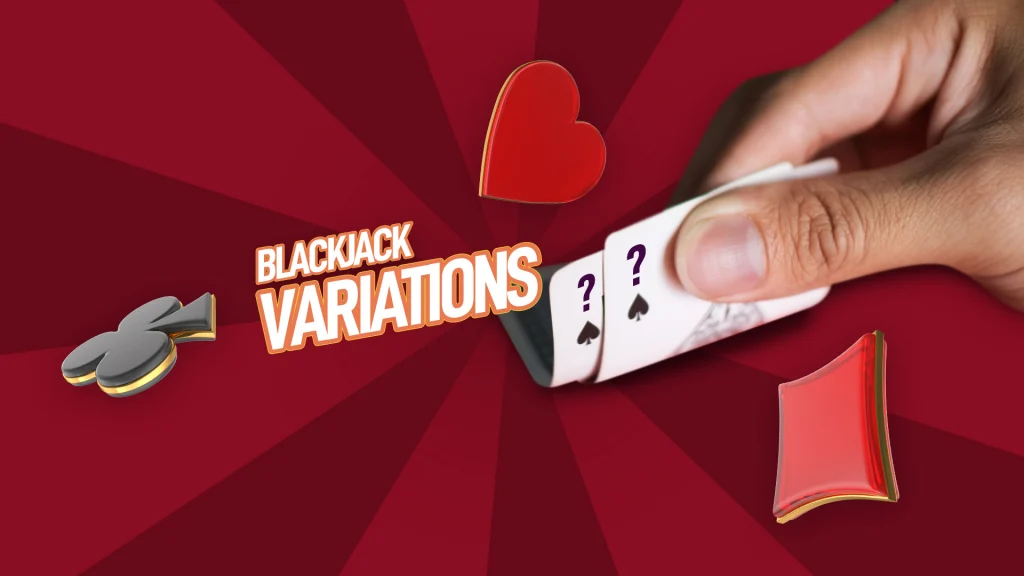 A hand holds up two mystery cards on a dark red background. To the left is white block text that says, “BLACKJACK VARIATIONS.” A black clubs and red diamond and heart are also present