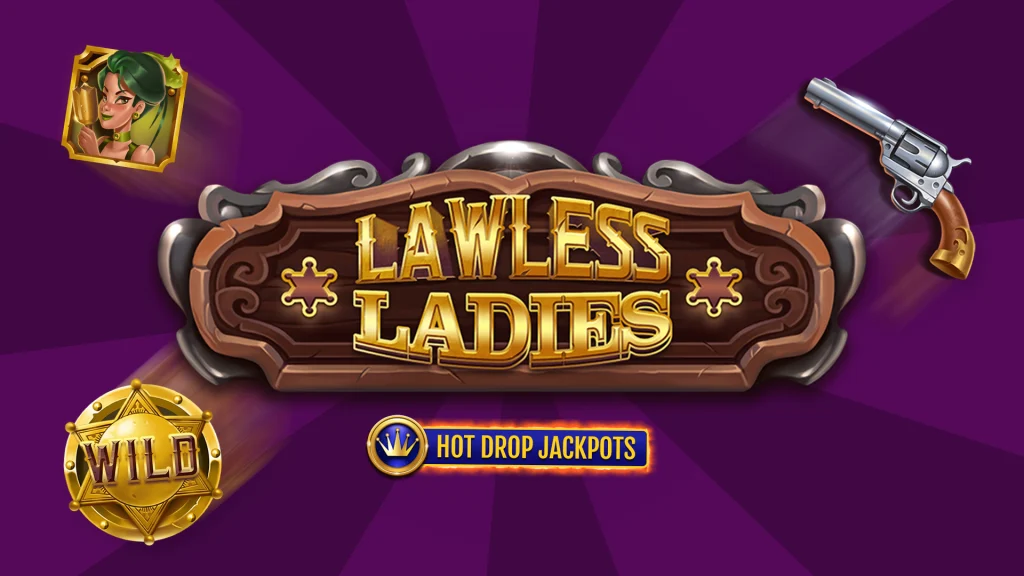 A purple background has a wooden sign that says ‘Lawless Ladies’ and underneath it ‘Hot Drop Jackpots’. Around the sign are online slots symbols of a cowgirl with green hair, a sheriff’s badge, and a pistol.