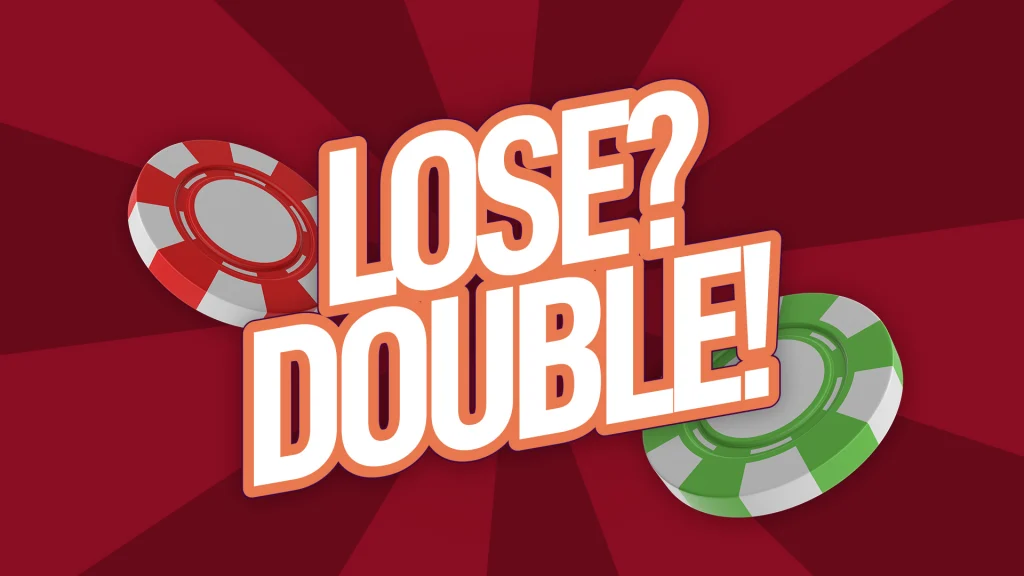 We see text front and center that reads, “Lose? Double!” Behind it on a red background are a red and a green betting chip.