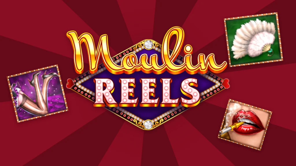 “Moulin Reels” is shown in the center of a red image with marquee lights. Symbols of lips, legs in thighs, and a feather fan are on either side. 